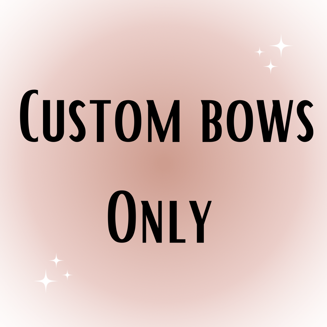 Custom Bows Only