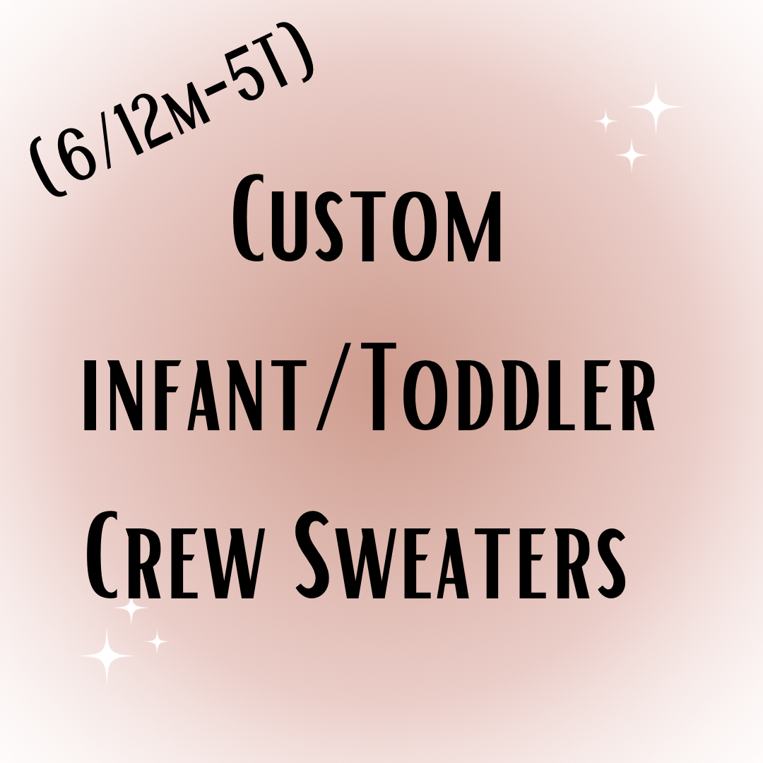 Custom Infant/Toddler Crew Sweaters