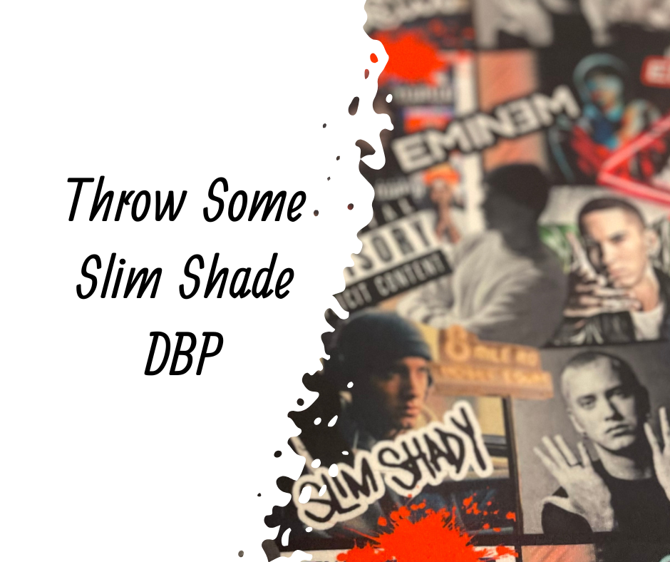 Throw Some Slim Shade DBP