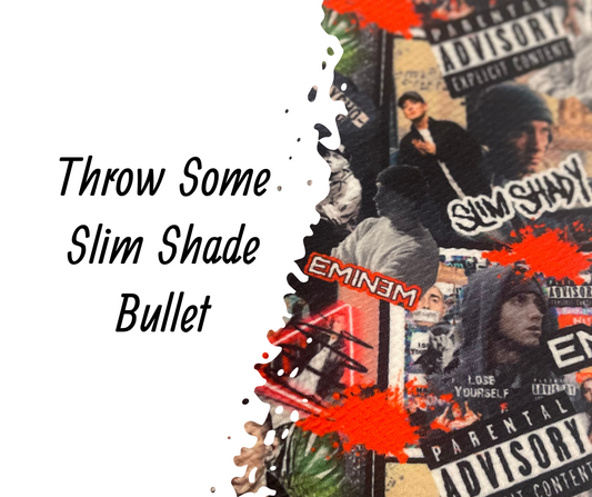 Throw Some Slim Shade Bullet