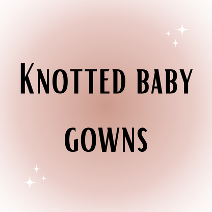 Knotted Baby Gowns