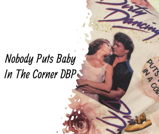 Nobody Puts Baby In The Corner